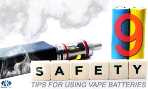 9 Highly-Recommended Safety Tips For Vape Batteries