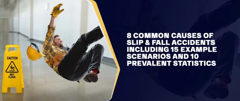 8 Common Causes of Slip & Fall Accidents including 15 Example Scenarios and 10 Prevalent Statistics