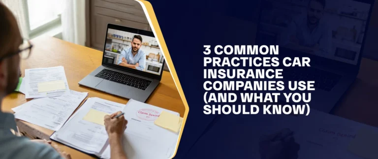 3 Common Practices Car Insurance Companies Use (And What You Should Know)