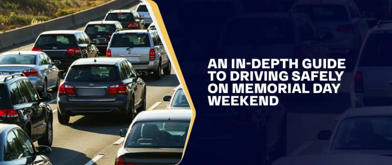 An In-Depth Guide To Driving Safely On Memorial Day Weekend