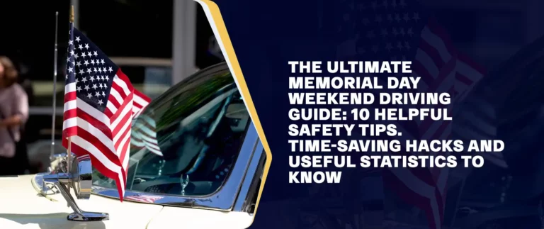 The Ultimate Memorial Day Weekend Driving Guide 10 Helpful Safety Tips Time-Saving Hacks and Useful Statistics to Know