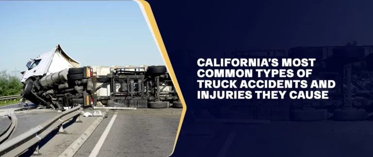 California’s Most Common Types of Truck Accidents and Injuries They Cause