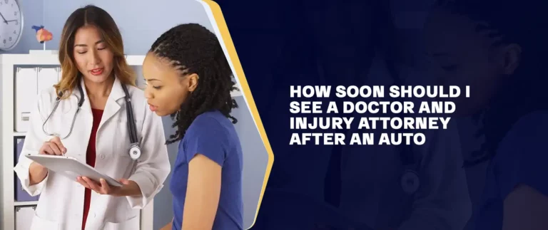 How Soon Should I See a Doctor and Injury Attorney After an Auto Accident