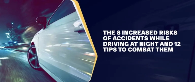 The 8 Increased Risks of Accidents While Driving at Night and 12 Tips to Combat Them