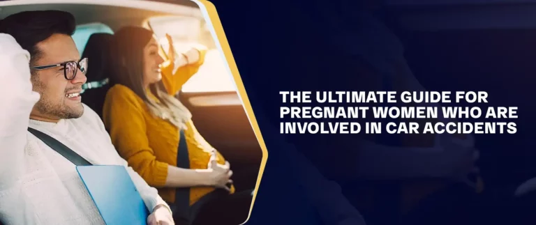 The Ultimate Guide For Pregnant Women Who Are Involved in Car Accidents