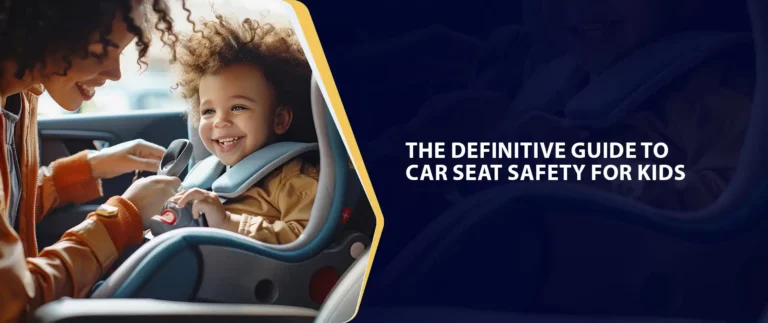 The Definitive Guide To Car Seat Safety for Kids