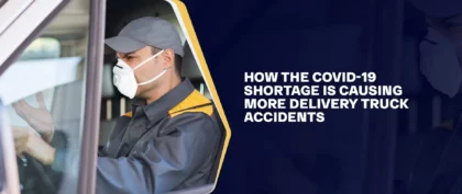 How The COVID-19 Shortage Is Causing More Delivery Truck Accidents