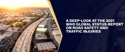 A Deep-Look at the 2021 WHO Global Status-Report on Road Safety and Traffic Injuries