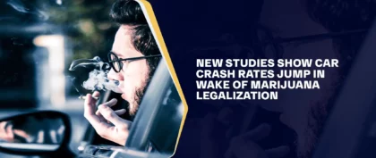 New Studies Show Car Crash Rates Jump in Wake of Marijuana Legalization