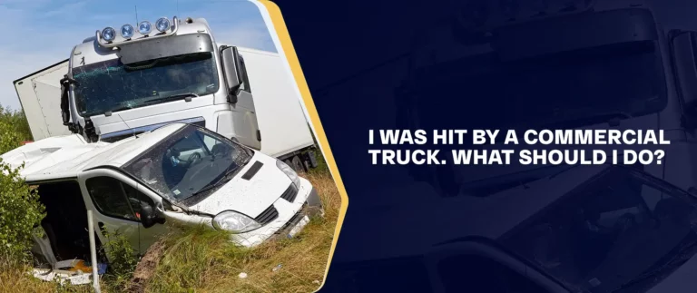 I Was Hit By a Commercial Truck, What Should I Do