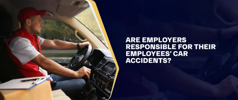 Are Employers Responsible for Their Employees’ Car Accidents