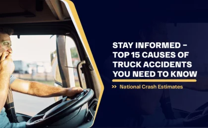 Stay Informed – Top 15 Causes of Truck Accidents You Need to Know