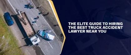The Elite Guide to Hiring the Best Truck Accident Lawyer Near You