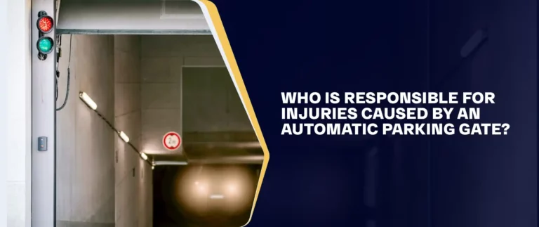Who is responsible for injuries caused by an automatic parking gate_