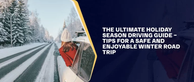 The Ultimate Holiday Season Driving Guide – Tips For A Safe And Enjoyable Winter Road Trip