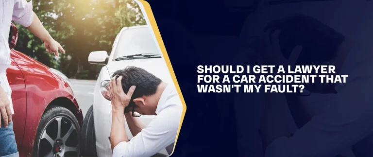 Should I Get A Lawyer For A Car Accident That Wasn't My Fault