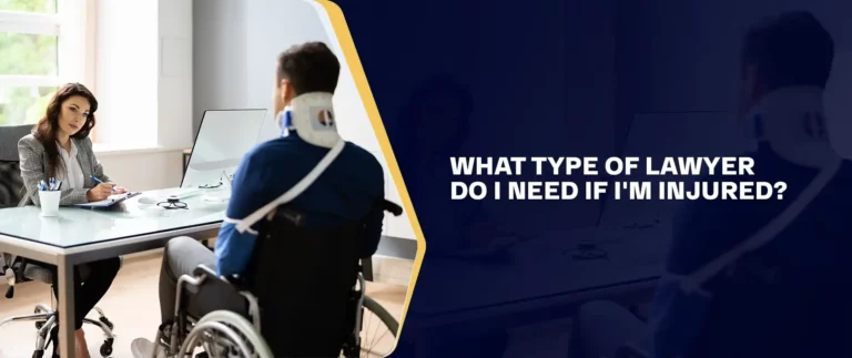 What Type Of Lawyer Do I Need If I'm Injured