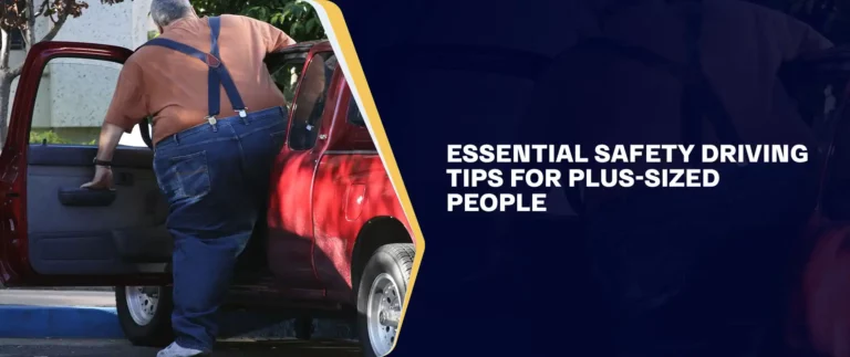 Essential Safety Driving Tips For Plus Sized People