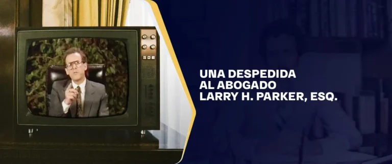 Una Despedida Al Abogado Larry H Parker, Esq
