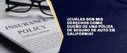 Cuáles Son Mis Derechos Como Dueño De Una Póliza De Seguro De Auto En California (1) (1)