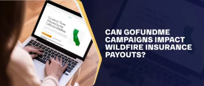 Can GoFundMe Campaigns Impact Wildfire Insurance Payouts FI