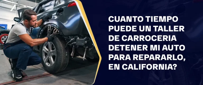 Cuanto Tiempo Puede Un Taller De Carroceria Detener Mi Auto Para Repararlo En California