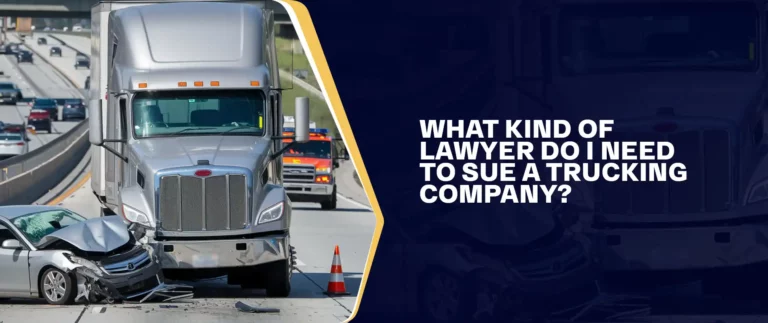 What Kind Of Lawyer Do I Need To Sue A Trucking Company?