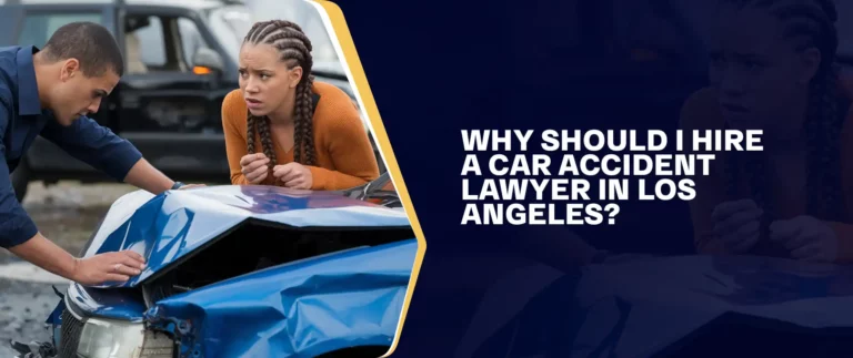Why Should I Hire A Car Accident Lawyer In Los Angeles