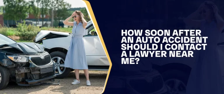 How Soon After An Auto Accident Should I Contact A Lawyer Near Me