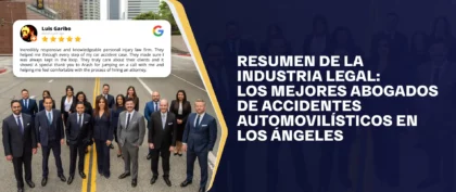Resumen De La Industria Legal- Los Mejores Abogados De Accidentes Automovilísticos En Los Ángeles (1)