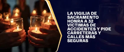 La Vigilia De Sacramento Honra A 32 Víctimas De Accidentes Y Pide Carreteras Y Calles Más Seguras (1)