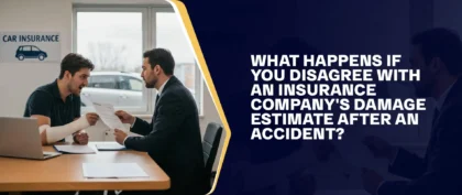 What Happens If You Disagree With An Insurance Company's Damage Estimate After An Accident