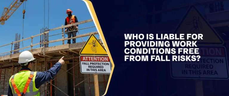 Who Is Liable For Providing Work Conditions Free From Fall Risks