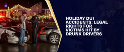Holiday DUI Accidents Legal Rights For Victims Hit By Drunk Drivers