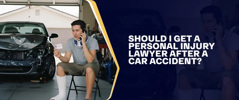 Should I Get A Personal Injury Lawyer After A Car Accident