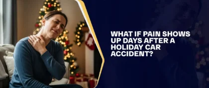 What If Pain Shows Up Days After A Holiday Car Accident