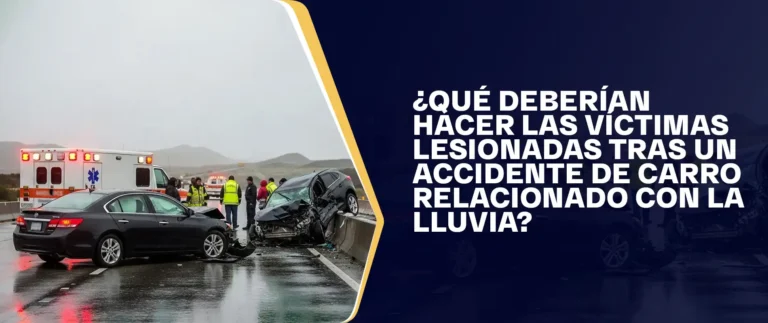 Qué Deberían Hacer Las Víctimas Lesionadas Tras Un Accidente De Carro Relacionado Con La Lluvia