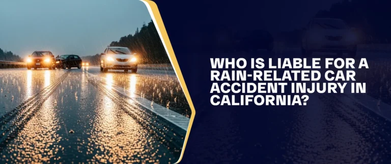 Who Is Liable For A Rain-Related Car Accident Injury In California?
