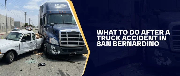 What to do after a truck accident in San Bernardino