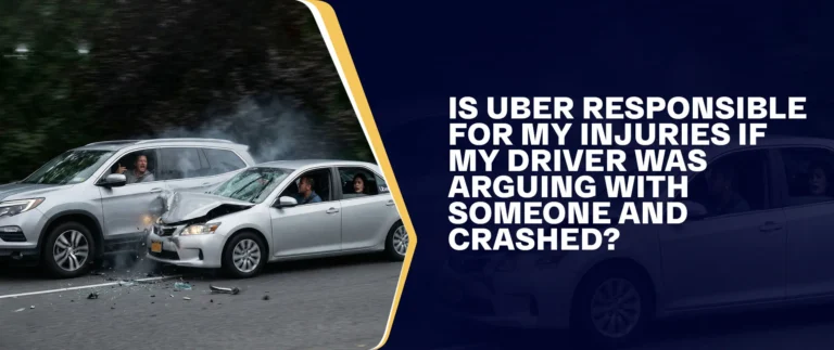 Is Uber Responsible For My Injuries If My Driver Was Arguing With Someone And Crashed