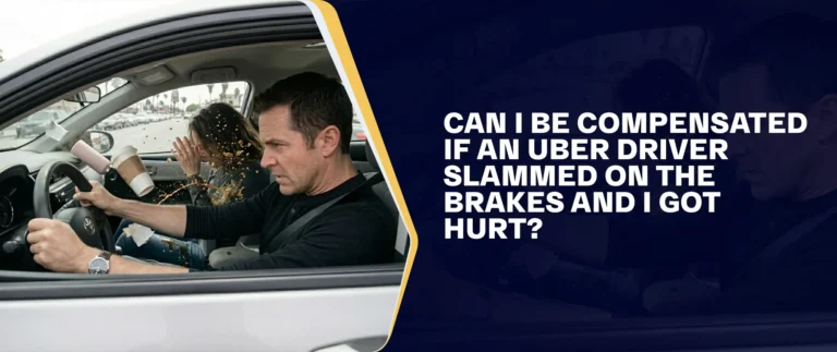 Can I Be Compensated If An Uber Driver Slammed On The Brakes And I Got Hurt