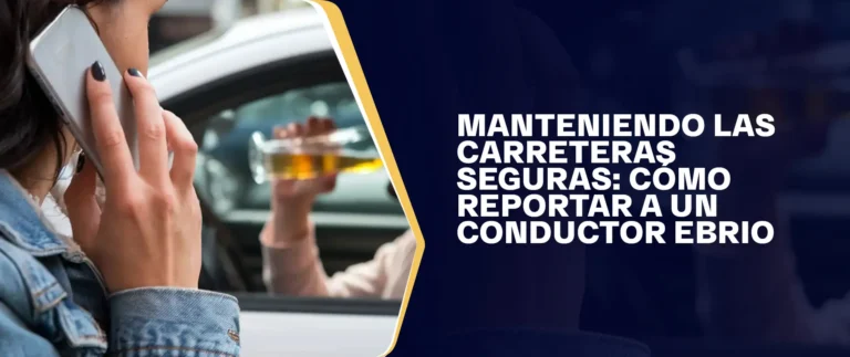 Manteniendo Las Carreteras Seguras Cómo Reportar A Un Conductor Ebrio