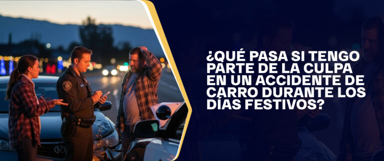 ¿Qué Pasa Si Tengo Parte De La Culpa En Un Accidente De Carro Durante Los Días Festivos?