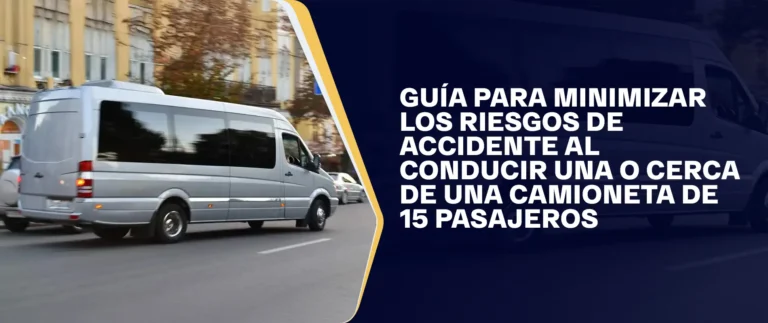 Guía Para Minimizar Los Riesgos De Accidente Al Conducir Una O Cerca De Una Camioneta De 15 Pasajeros