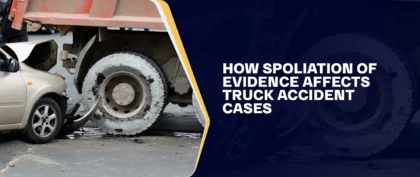How Spoliation Of Evidence Affects Truck Accident Cases