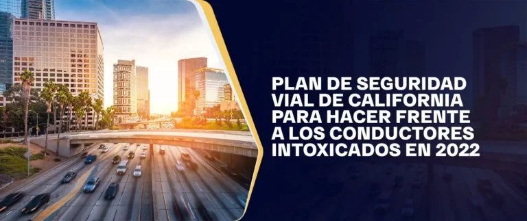 Plan De Seguridad Vial De California Para Hacer Frente A Los Conductores Intoxicados En 2022