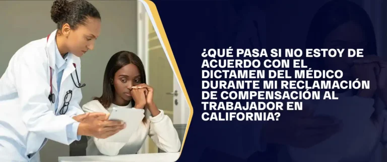 Qué Pasa Si No Estoy De Acuerdo Con El Dictamen Del Médico Durante Mi Reclamación De Compensación Al Trabajador En California