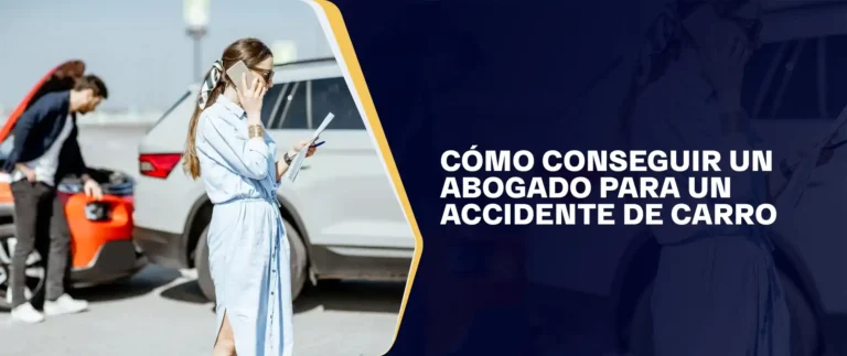 Cómo Conseguir Un Abogado Para Un Accidente De Carro