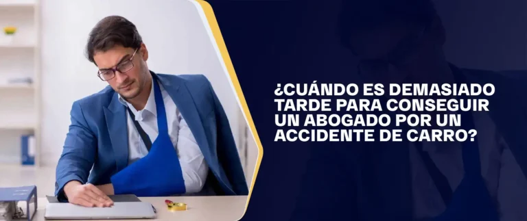 ¿Cuándo Es Demasiado Tarde Para Conseguir Un Abogado Por Un Accidente De Carro?