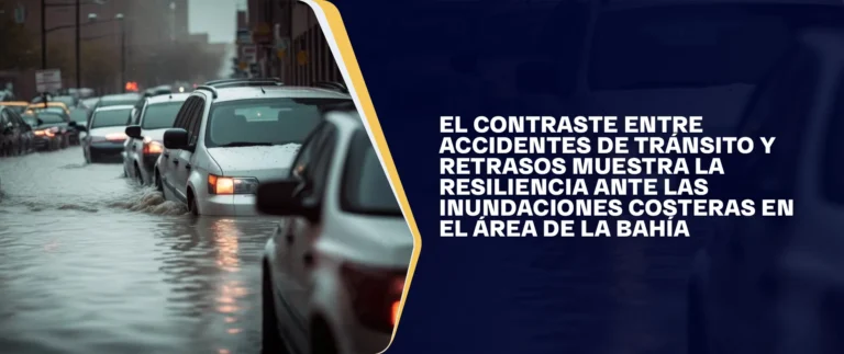 El Contraste Entre Accidentes De Tránsito Y Retrasos Muestra La Resiliencia Ante Las Inundaciones Costeras En El Área De La Bahía